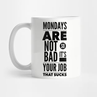 Mondays are not so bad it's your job Mug